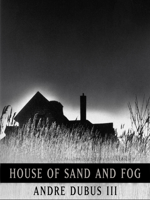 Title details for House of Sand and Fog by Andre Dubus - Wait list